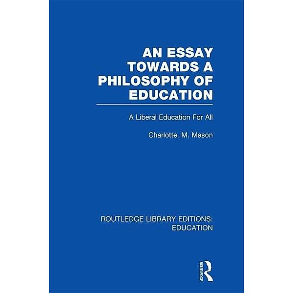 An Essay Towards A Philosophy of Education (RLE Edu K), Charlotte M Mason