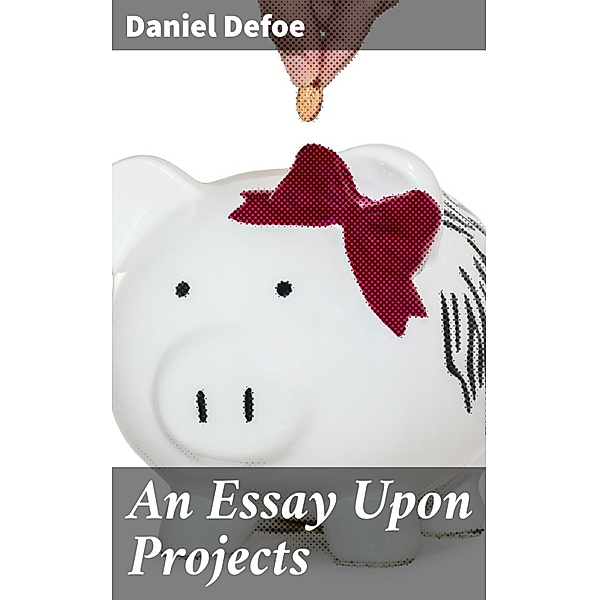 An Essay Upon Projects, Daniel Defoe