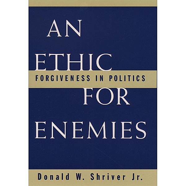 An Ethic For Enemies, Donald W. Jr. Shriver