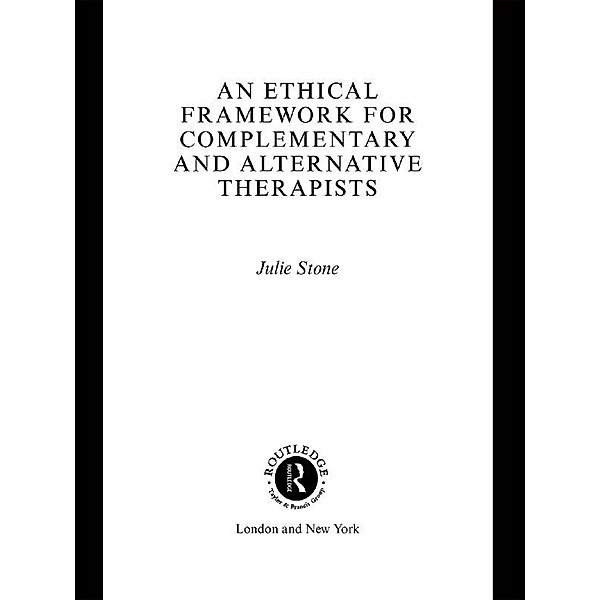 An Ethical Framework for Complementary and Alternative Therapists, Julie Stone