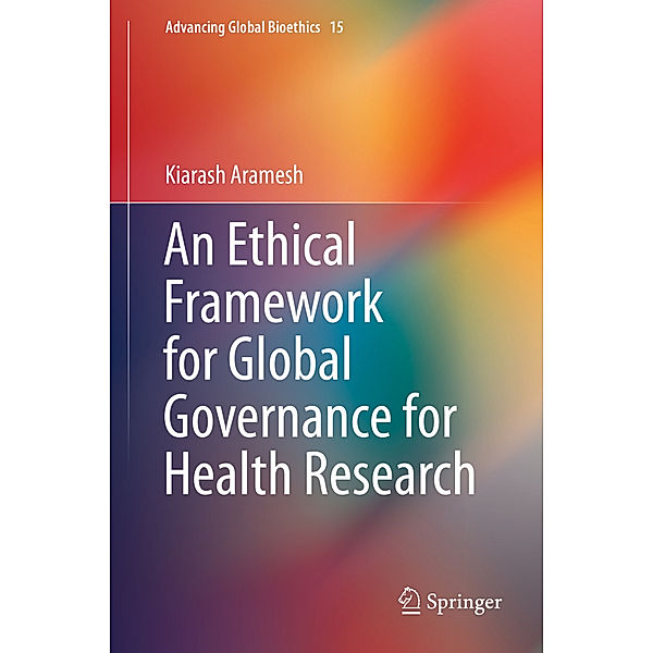 An Ethical Framework for Global Governance for Health Research, Kiarash Aramesh