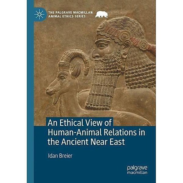 An Ethical View of Human-Animal Relations in the Ancient Near East, Idan Breier