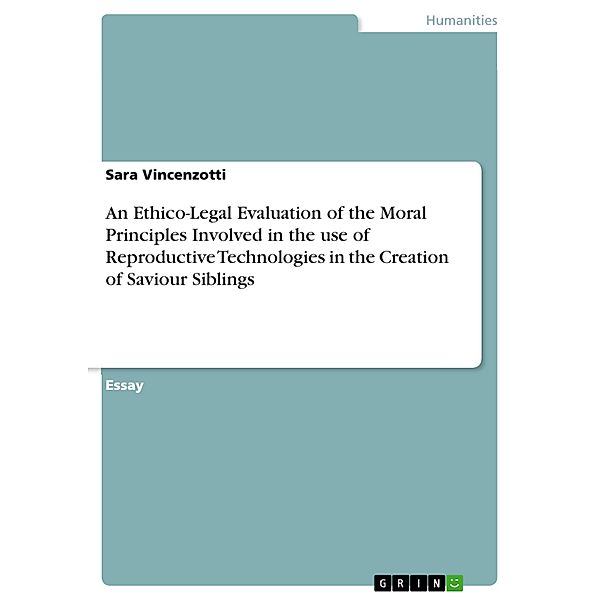An Ethico-Legal Evaluation of the Moral Principles Involved in the use of Reproductive Technologies in the Creation of Saviour Siblings, Sara Vincenzotti