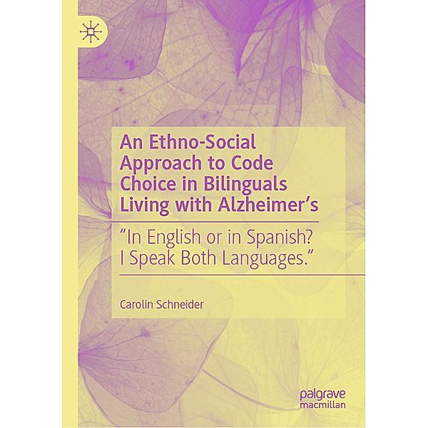 An Ethno-Social Approach to Code Choice in Bilinguals Living with Alzheimer's, Carolin Schneider