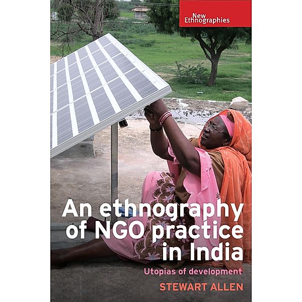 An ethnography of NGO practice in India / New Ethnographies, Stewart Allen