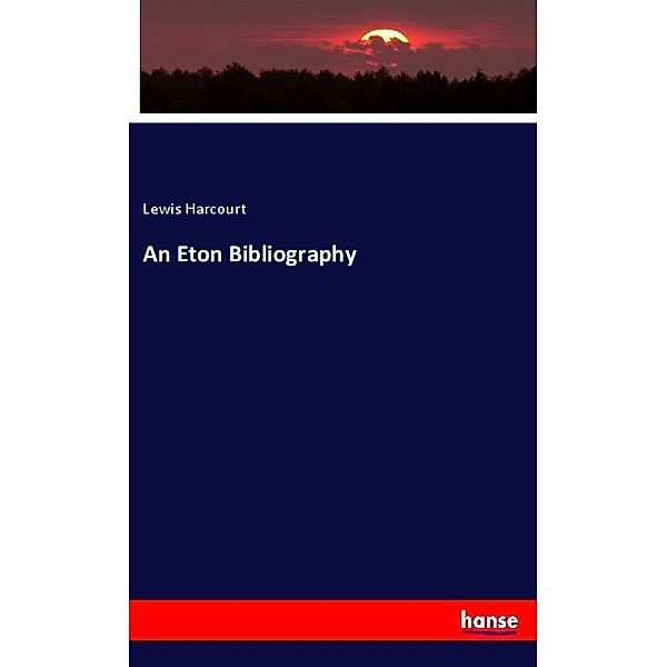 An Eton Bibliography, Lewis Harcourt
