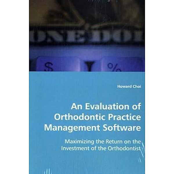 An Evaluation of Orthodontic Practice Management Software, Howard Choi
