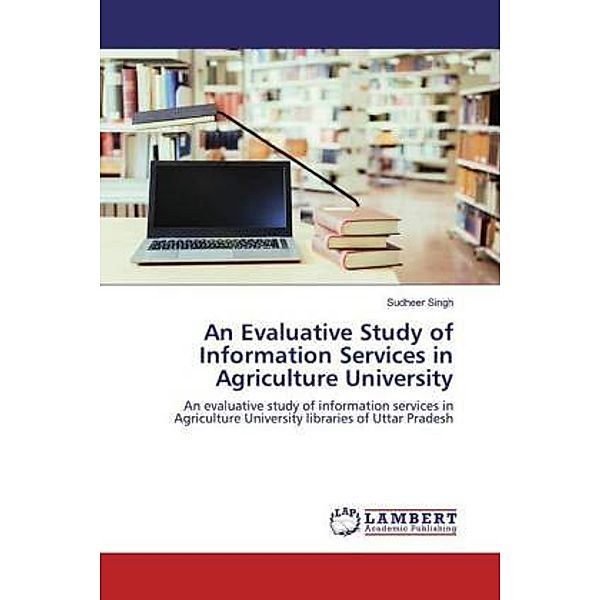 An Evaluative Study of Information Services in Agriculture University, Sudheer Singh