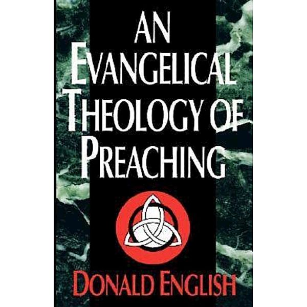 An Evangelical Theology of Preaching, Donald English