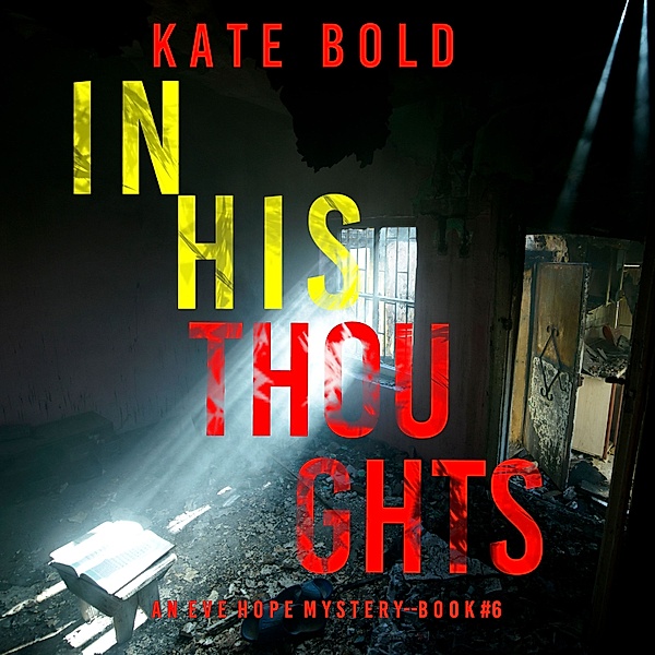 An Eve Hope FBI Suspense Thriller - 6 - In His Thoughts (An Eve Hope FBI Suspense Thriller—Book 6), Kate Bold