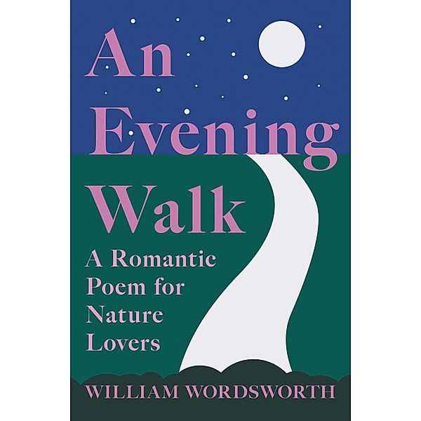 An Evening Walk - A Romantic Poem for Nature Lovers, William Wordsworth