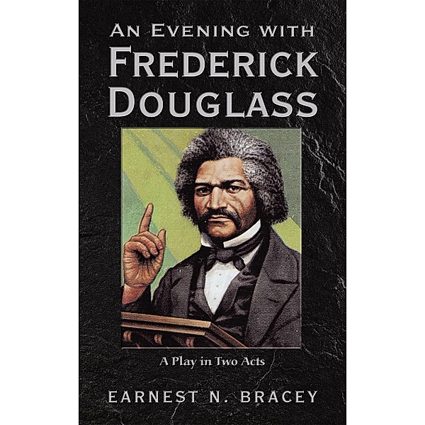 An Evening with Frederick Douglass, Earnest N. Bracey