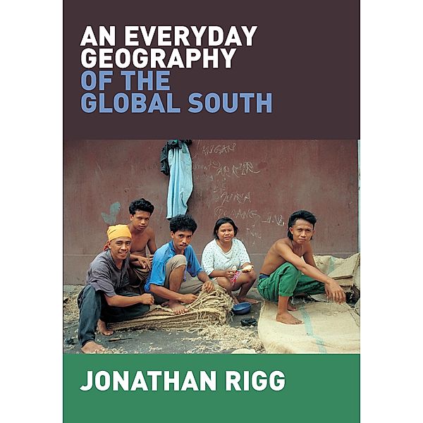 An Everyday Geography of the Global South, Jonathan Rigg