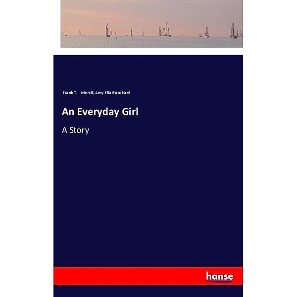An Everyday Girl, Frank T. Merrill, Amy Ella Blanchard