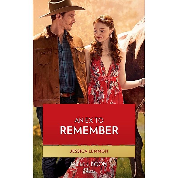 An Ex To Remember (Texas Cattleman's Club: Ranchers and Rivals, Book 6) (Mills & Boon Desire), Jessica Lemmon