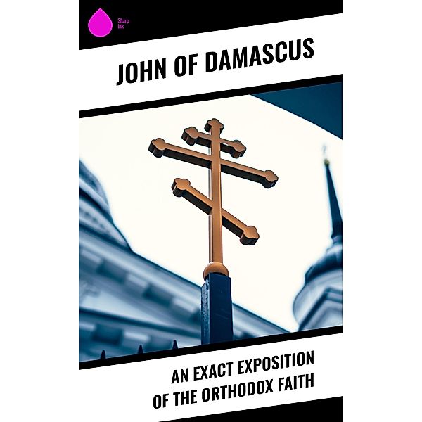 An Exact Exposition of the Orthodox Faith, John Of Damascus