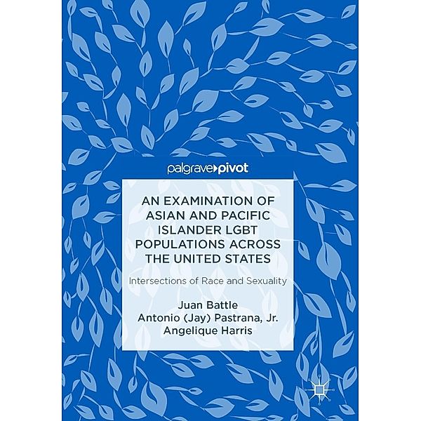 An Examination of Asian and Pacific Islander LGBT Populations Across the United States, Juan Battle, Jr. Pastrana, Angelique Harris
