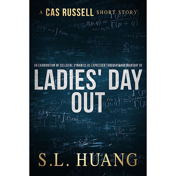 An Examination of Collegial Dynamics as Expressed Through Marksmanship, or, Ladies' Day Out (Cas Russell Series) / Cas Russell Series, Sl Huang