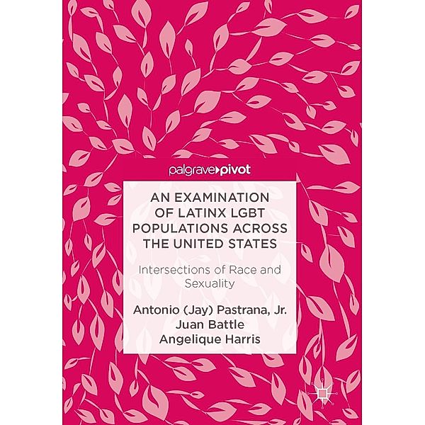 An Examination of Latinx LGBT Populations Across the United States, Jr. Pastrana, Juan Battle, Angelique Harris