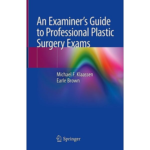 An Examiner's Guide to Professional Plastic Surgery Exams, Michael F. Klaassen, Earle Brown