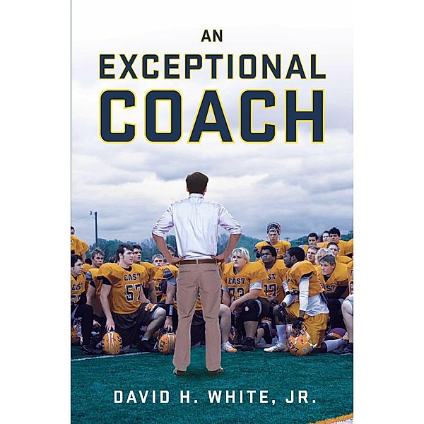 An Exceptional Coach, Jr., David H. White