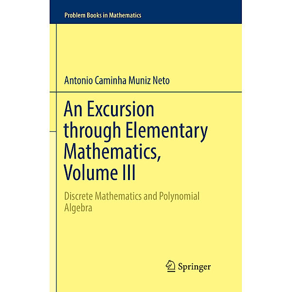 An Excursion through Elementary Mathematics, Volume III, Antonio Caminha Muniz Neto