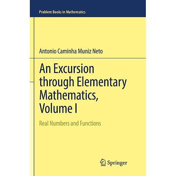 An Excursion through Elementary Mathematics, Volume I, Antonio Caminha Muniz Neto