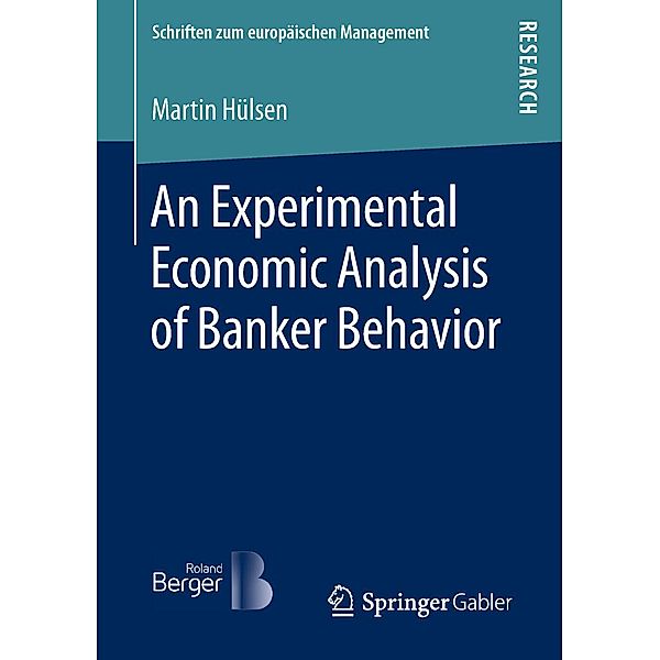 An Experimental Economic Analysis of Banker Behavior / Schriften zum europäischen Management, Martin Hülsen