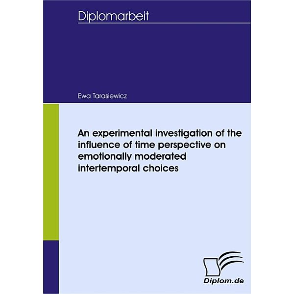 An experimental investigation of the influence of time perspective on emotionally moderated intertemporal choices, Ewa Tarasiewicz