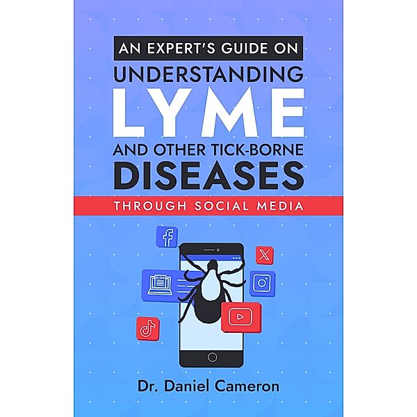 An Expert's Guide on Understanding Lyme and other Tick-borne Diseases through social media, Daniel Cameron