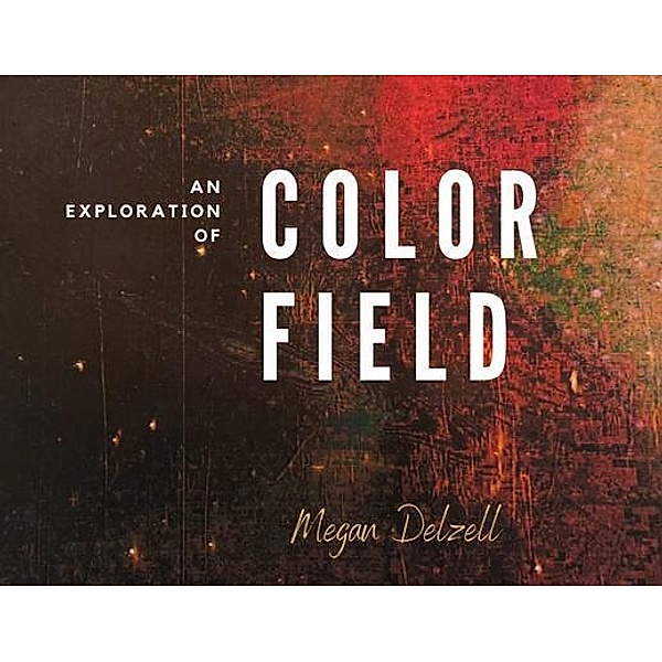 An Exploration In Color Field, Megan Delzell