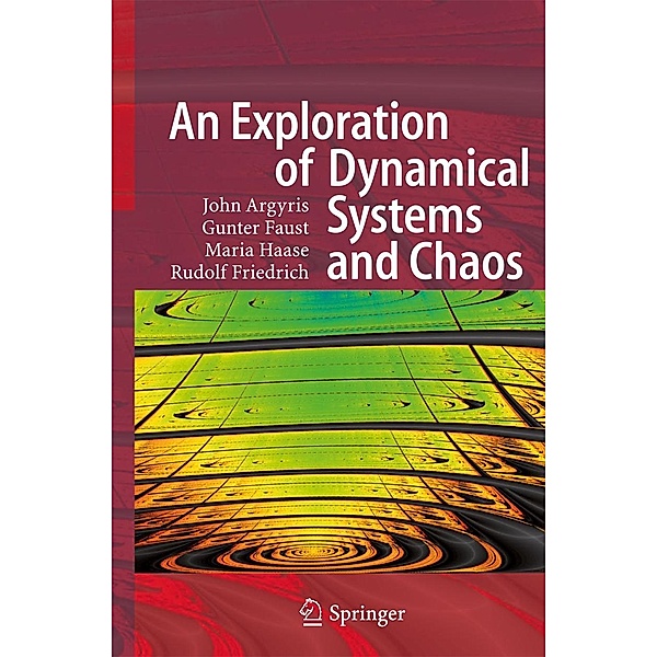 An Exploration of Dynamical Systems and Chaos, John H. Argyris, Gunter Faust, Maria Haase, Rudolf Friedrich