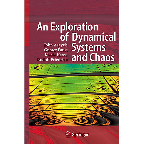 An Exploration of Dynamical Systems and Chaos, John H. Argyris, Gunter Faust, Maria Haase, Rudolf Friedrich