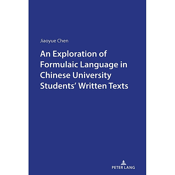 An Exploration of Formulaic Language in Chinese University Students' Written Texts, Jiaoyue Chen