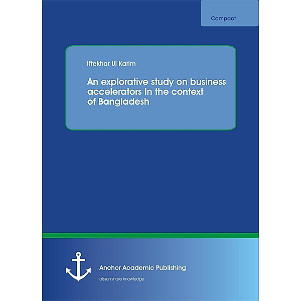 An explorative study on business accelerators In the context of Bangladesh, Iftekhar Ul Karim