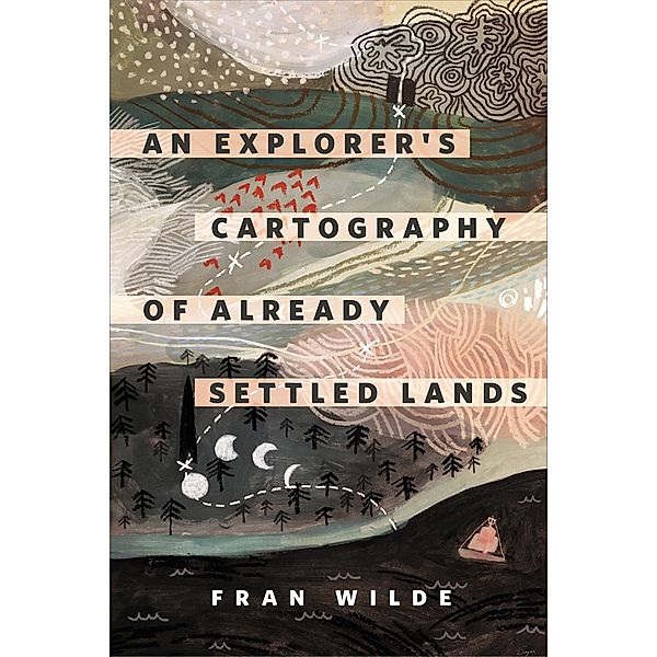 An Explorer's Cartography of Already Settled Lands / Tor Books, Fran Wilde