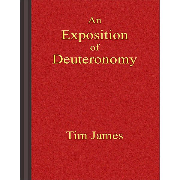 An Exposition of Deuteronomy, Tim James