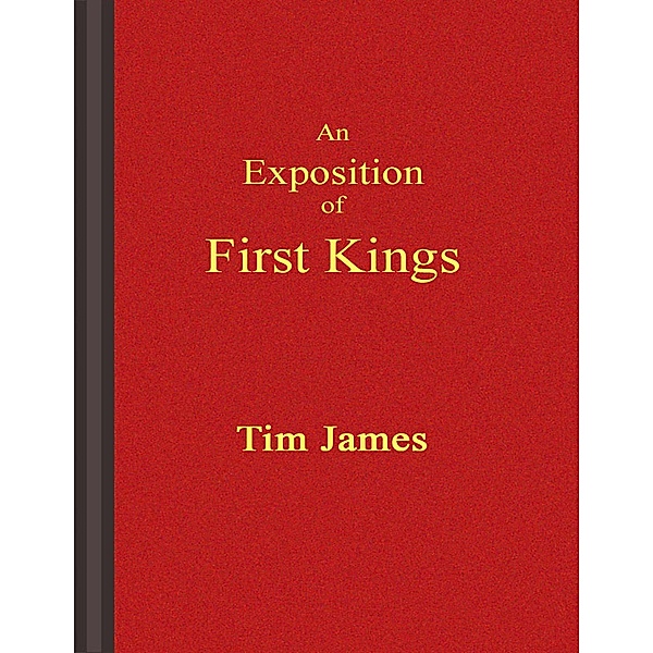 An Exposition of First Kings, Tim James