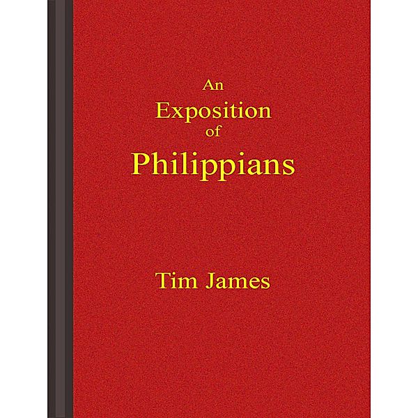 An Exposition of Philippians, Tim James