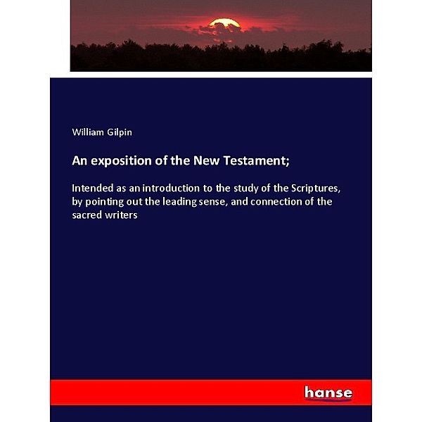 An exposition of the New Testament;, William Gilpin