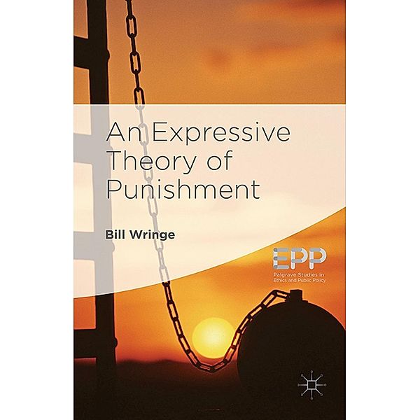 An Expressive Theory of Punishment / Palgrave Studies in Ethics and Public Policy, William Wringe