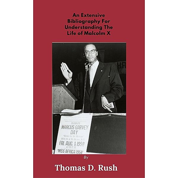 An Extensive Bibliography For Understanding The Life Of Malcolm X, Thomas Rush