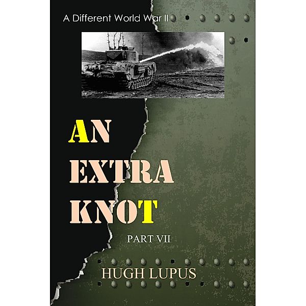 An Extra Knot Part VII (A Different world War II, #7) / A Different world War II, Hugh Lupus
