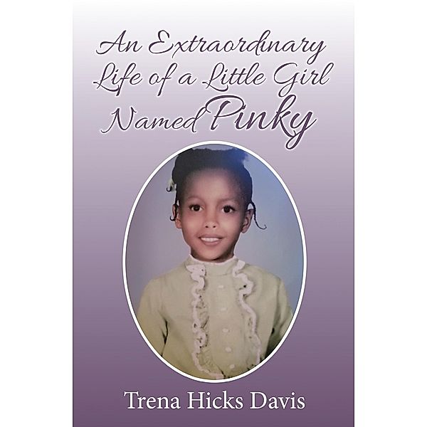 An Extraordinary Life of a Little Girl Named Pinky, Trena Hicks Davis