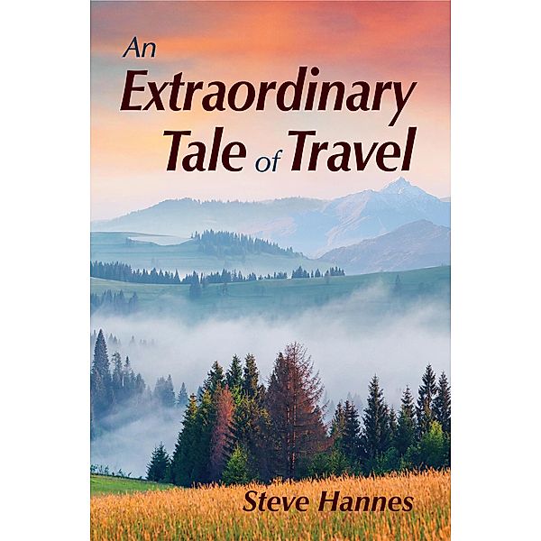 An Extraordinary Tale of Travel, Steve Hannes
