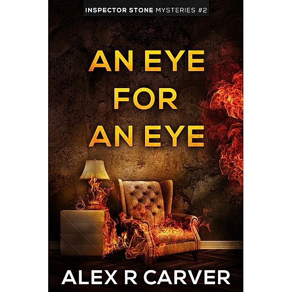 An Eye For An Eye (Inspector Stone Mysteries, #2) / Inspector Stone Mysteries, Alex R Carver
