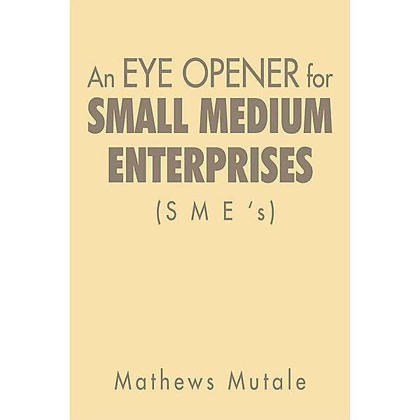 An Eye Opener for Small Medium Enterprises (Sme’S), Mathews Mutale