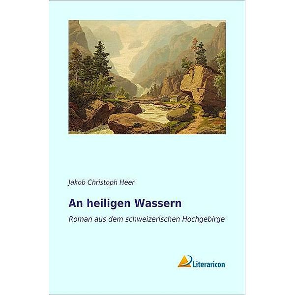 An heiligen Wassern, Jakob Chr. Heer