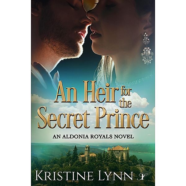 An Heir for the Secret Prince (An Aldonia Royals Novel, #1) / An Aldonia Royals Novel, Kristine Lynn