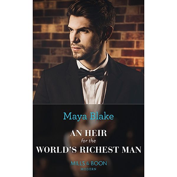 An Heir For The World's Richest Man (Mills & Boon Modern) / Mills & Boon Modern, Maya Blake